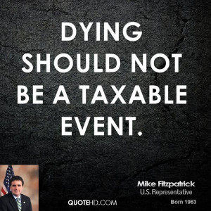 Dying should not be a taxable event.
