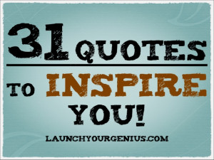 31 Quotes to Inspire You!