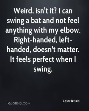 ... Right-handed, left-handed, doesn't matter. It feels perfect when I