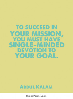 single minded devotion to your goal abdul kalam more success quotes ...