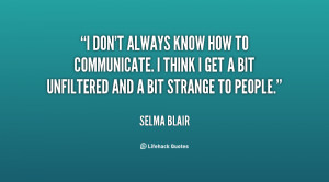 quote-Selma-Blair-i-dont-always-know-how-to-communicate-66764.png