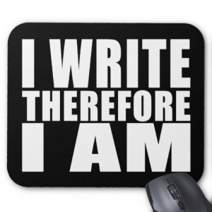 funny_quote_writers_i_write_therefore_i_am_mousepad ...