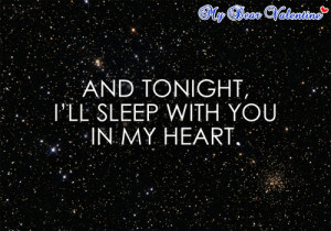 And tonight, I’ll sleep will you in my heart.
