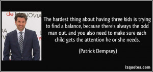 ... sure each child gets the attention he or she needs. - Patrick Dempsey