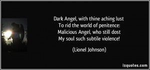 ... Angel, who still dost My soul such subtile violence! - Lionel Johnson