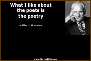 ... the poets is the poetry - Alberto Moravia Quotes - StatusMind.com