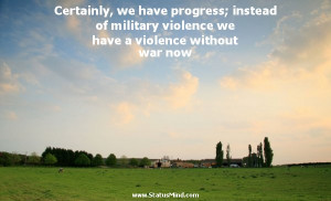 ... have a violence without war now - Karel Capek Quotes - StatusMind.com