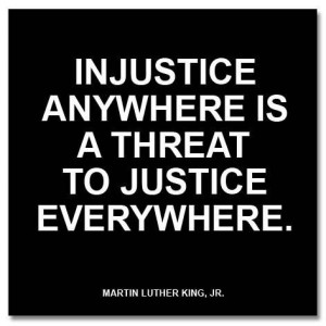 Injustice anywhere is a threat to justice everywhere