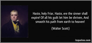 ... be shriven, And smooth his path from earth to heaven! - Walter Scott