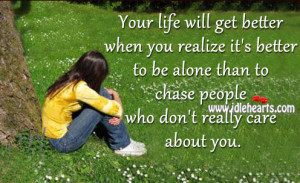 Your life will get better when you realize it’s better to be alone ...