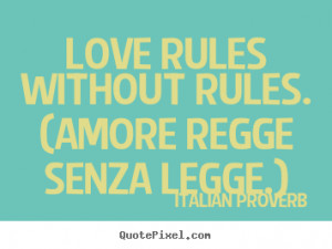 Quotes about love - Love rules without rules. (amore regge senza legge ...
