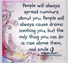 Stop spreading rumors and causing drama. More