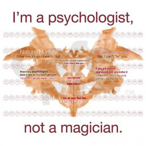 Source: http://www.cafepress.com/+im_a_psychologist_not_a_magician ...