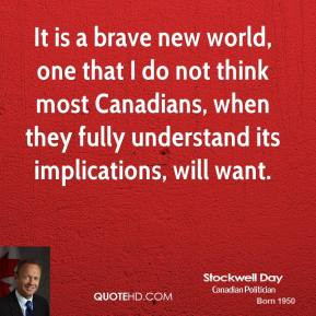 stockwell-day-quote-it-is-a-brave-new-world-one-that-i-do-not-think-mo ...