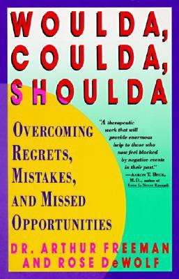 Woulda, Coulda, Shoulda: Overcoming Regrets, Mistakes, and Missed ...