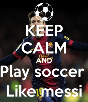 keep-calm-and-play-soccer-like-messi.png