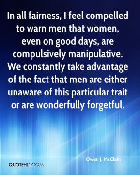 In all fairness, I feel compelled to warn men that women, even on good ...