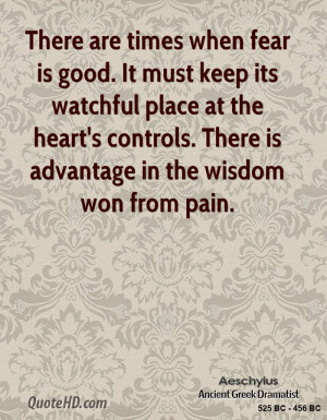 There are times when fear is good. It must keep its watchful place at ...