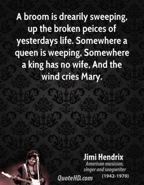 Jimi Hendrix - A broom is drearily sweeping, up the broken peices of ...
