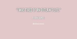 quote-Frank-James-i-was-tired-of-an-outlaws-life-20225.png
