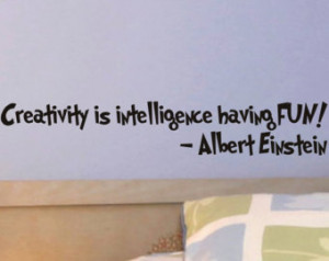 ... Wall Decal Quote Creativity is intelligence having fun Albert Einstein