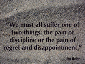 ... Suffer The Pain Of Discipline Or The Pain Of Regret And Disappointment