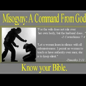 Misogyny: A Command From God. That's right ladies, if you're gonna ...