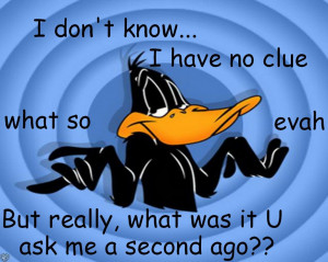 No Clue Daffy (Not my drawing) only my Quotes by LoonataniaTaushaMay