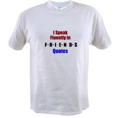 in friendstv Quotes Value T-shirt I Speak in fluently FRIENDS Quotes ...