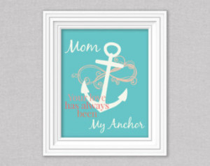 Mothers Anchor Print - Mom, Your l ove has always been my anchor quote ...