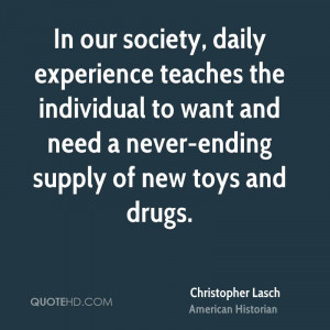 In our society, daily experience teaches the individual to want and ...