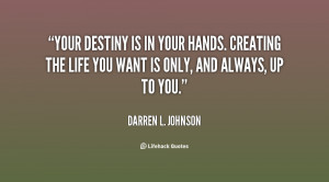 quote-Darren-L.-Johnson-your-destiny-is-in-your-hands-creating-95842 ...