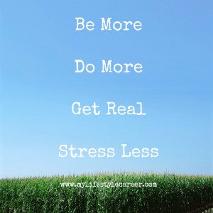 25 Quotes To Inspire You to Be More, Do More, Get Real and Stress Less