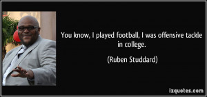... played football, I was offensive tackle in college. - Ruben Studdard