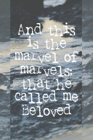 He calls me 'beloved'.