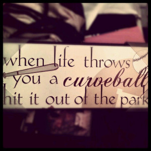 When life throws you a curveball ...
