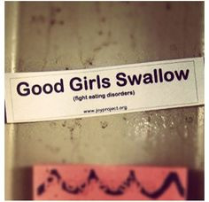 Good girls swallow. #fighteatingdisorders More