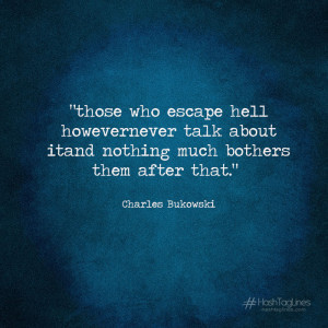 those who escape hell life quotepics charles bukowski hell