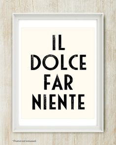Il Dolce Far Niente - Gorgeous Italian quote meaning The Sweetness of ...