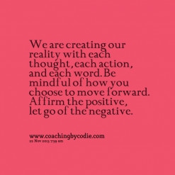 ... Our Reality With Each Thought Each Action And Each Word - Action Quote