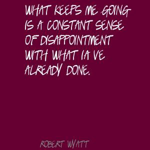 for quotes by Robert Wyatt. You can to use those 8 images of quotes ...