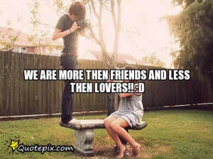 Lovers And Friends Quotes We are more then friends and