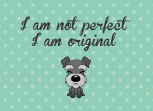 am not perfect. I am original