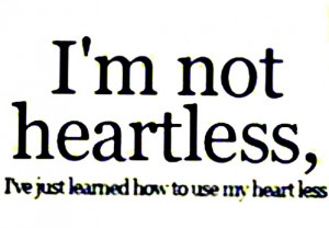 AM NOT HEARTLESS I've just learned how to use my heart less by ...