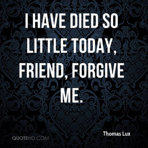 Please Forgive me Friend Quotes Today Friend Forgive me
