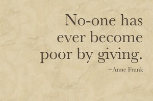 No One Has Ever Become Poor By Giving - Anne Frank