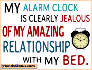 My alarm clock is clearly jealous of my amazing relationship with my ...
