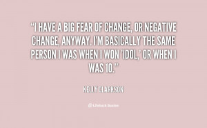quote-Kelly-Clarkson-i-have-a-big-fear-of-change-5111.png