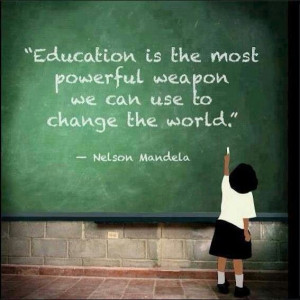 Education. Great quote and motto to live by.