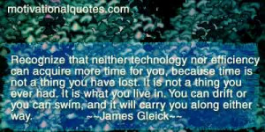 ... or you can swim, and it will carry you along either way. -James Gleick
